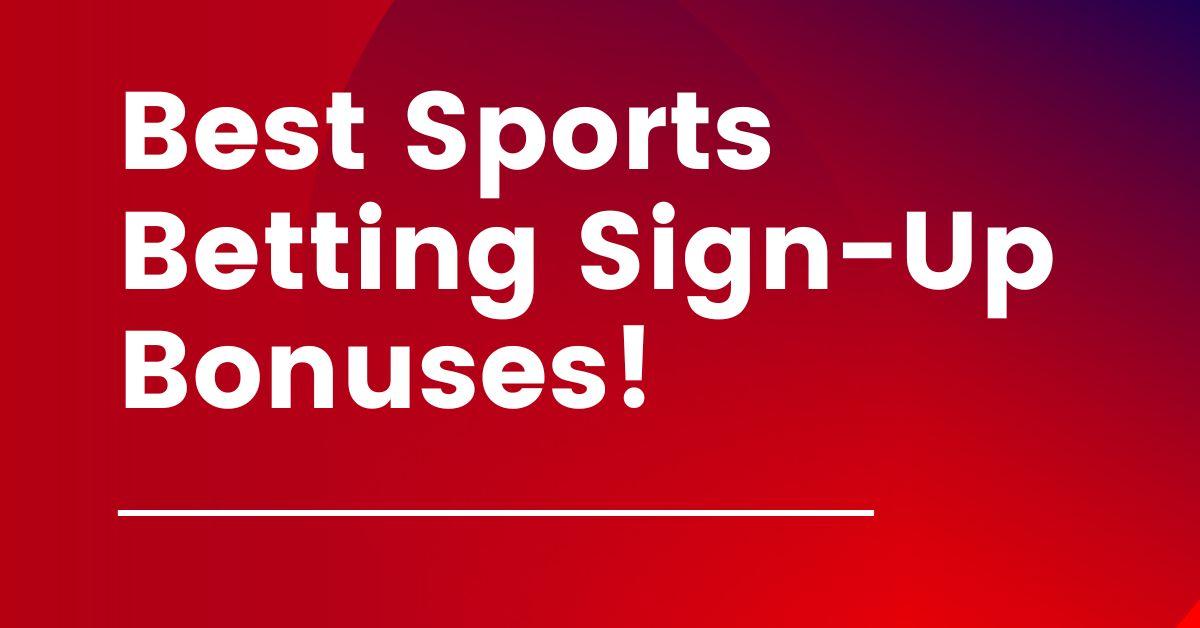 the best sports betting sign up bonuses 11-24-23
